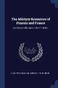 The Military Resources of Prussia and France: And Recent Changes in the Art of War
