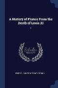 A History of France from the Death of Louis XI: 1