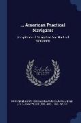 American Practical Navigator: An Epitome Of Navigation And Nautical Astronomy