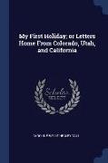 My First Holiday, Or Letters Home from Colorado, Utah, and California