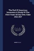 The End of American Innocence a Study of the First Years of Our Own Time 1912 1917