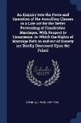 An Enquiry Into the Force and Operation of the Annulling Clauses in a Late ACT for the Better Preventing of Clandestine Marriages, with Respect to Con