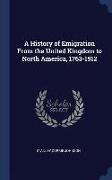 A History of Emigration from the United Kingdom to North America, 1763-1912