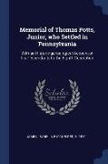 Memorial of Thomas Potts, Junior, Who Settled in Pennsylvania: With an Historic-Genealogical Account of His Descendants to the Eighth Generation