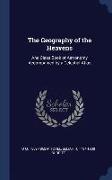 The Geography of the Heavens: And Class Book of Astronomy Accompanied by a Celestial Atlas
