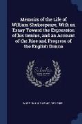 Memoirs of the Life of William Shakespeare, with an Essay Toward the Expression of His Genius, and an Account of the Rise and Progress of the English