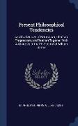 Present Philosophical Tendencies: A Critical Survey of Naturalism, Idealism, Pragmatism, and Realism Together with a Synopsis of the Philosophy of Wil