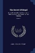 The Secret of Hegel: Being the Hegelian System in Origin, Principle, Form, and Matter: In Two Volumes, Volume 1