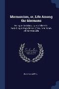 Mormonism, Or, Life Among the Mormons: Being an Autobiographical Sketch: Including an Experience of Fourteen Years of Mormon Life