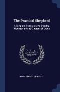 The Practical Shepherd: A Complete Treatise on the Breeding, Management and Diseases of Sheep