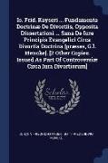 Io. Frid. Kayseri ... Fundamenta Doctrinæ de Divortiis, Opposita Dissertationi ... Sana de Iure Principis Evangelici Circa Divortia Doctrina [præses