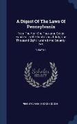 A Digest of the Laws of Pennsylvania: From the Year One Thousand Seven Hundred to the Tenth Day of July, One Thousand Eight Hundred and Seventy-Two, V