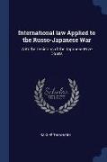 International law Applied to the Russo-Japanese War: With the Decisions of the Japanese Prize Courts