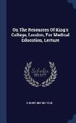 On the Resources of King's College, London, for Medical Education, Lecture