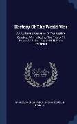 History of the World War: An Authentic Narrative of the World's Greatest War Including the Treaty of Peace and the League of Nations Covenant