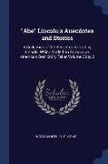 Abe Lincoln's Anecdotes and Stories: A Collection of the Best Stories Told by Lincoln, Which Made Him Famous as America's Best Story Teller Volume Cop