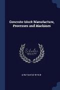 Concrete-Block Manufacture, Processes and Machines