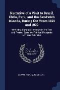 Narrative of a Visit to Brazil, Chile, Peru, and the Sandwich Islands, During the Years 1821 and 1822: With Miscellaneous Remarks On the Past and Pres