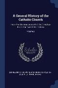 A General History of the Catholic Church: From the Commencement of the Christian Era to the Twentieth Century, Volume 2