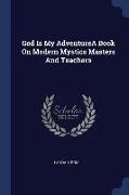 God Is My Adventurea Book on Modern Mystics Masters and Teachers