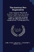 The American New Dispensatory: Containing General Principles of Pharmaceutic Chemistry, Pharmaceutic Operations, Chemical Analysis of the Articles of