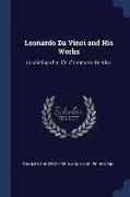 Leonardo Da Vinci and His Works: Consisting of a Life of Leonardo Da Vinci