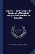 Register of the Society of the Cincinnati of Maryland Brought Down to February 22nd, 1897