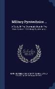 Military Pyrotechnics ...: A Study of the Chemicals Used in the Manufacture of Military Pyrotechnics