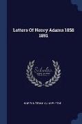 Letters of Henry Adams 1858 1891