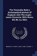 The Venerable Bede's Ecclesiastical History Of England, Also The Anglo-saxon Chronicle, With Notes, Ed. By J.a. Giles