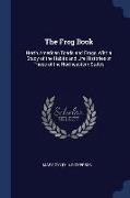 The Frog Book: North American Toads and Frogs, with a Study of the Habits and Life Histories of Those of the Northeastern States