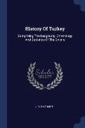 History of Turkey: Comprising the Geography, Chronology and Statistics of the Empire