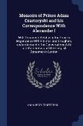 Memoirs of Prince Adam Czartoryski and His Correspondence with Alexander I: With Documents Relative to the Prince's Negotioation with Pitt, Fox, and B