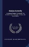 Madam Butterfly: A Japanese Tragedy Founded on the Book by John L. Long and the Drama by David Belasco