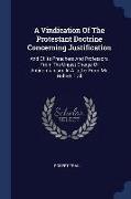 A Vindication of the Protestant Doctrine Concerning Justification: And of Its Preachers and Professors, from the Unjust Charge of Antinomianism. in a