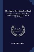 The Law of Creeds in Scotland: A Treatise on the Relations of Churches in Scotland Established and Not Established to the Civil Law