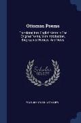 Ottoman Poems: Translated Into English Verse In The Original Forms, With Introduction, Biographical Notices, And Notes