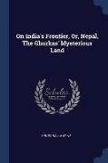 On India's Frontier, Or, Nepal, the Ghurkas' Mysterious Land