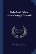 Abelard and Heloise: A Mediaeval Romance, with the Letters of Heloise