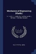 Mechanics of Engineering (Fluids).: A Treatise On Hydraulics and Pneumatics, for Use in Technical Schools