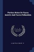 Further Notes on Yucca Insects and Yucca Pollination