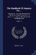 The Handbook of Jamaica for ...: Comprising Historical, Statistical and General Information Concerning the Island Compiled from Official and Other Rel