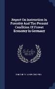 Report on Instruction in Forestry and the Present Condition of Forest Economy in Germany