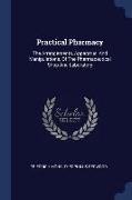Practical Pharmacy: The Arrangements, Apparatus, and Manipulations, of the Pharmaceutical Shop and Laboratory