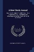 A New Check Journal: Upon the Principle of Double Entry ... by a Single Book Only ... Combining the Advantages of the Day-Book, Journal, &