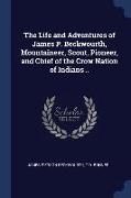 The Life and Adventures of James P. Beckwourth, Mountaineer, Scout, Pioneer, and Chief of the Crow Nation of Indians