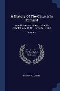 A History of the Church in England: From the Earliest Period, to the Re-Establishment of the Hierarchy in 1850, Volume 2