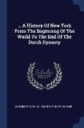 a History of New York from the Beginning of the World to the End of the Dutch Dynasty