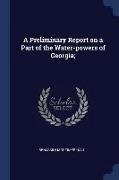 A Preliminary Report on a Part of the Water-Powers of Georgia