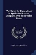 The Use of the Prepositions in Apollonius Rhodius, Compared With Their Use in Homer